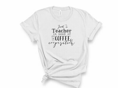 Just a Teacher in Need of Coffee & Cooperation T-Shirt