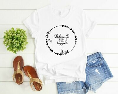 Believe the Miracle is About the Happen T-Shirt