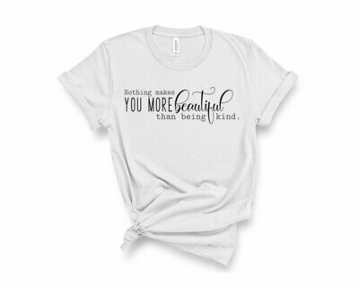 Nothing Makes You More Beautiful than Being Kind T-Shirt