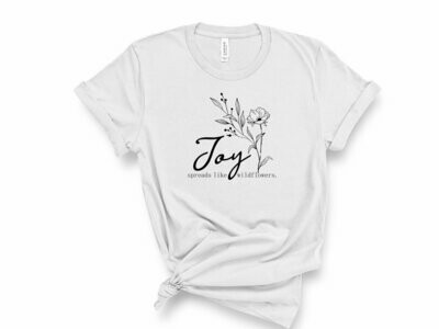 Joy Spreads Like Wildflowers T-Shirt