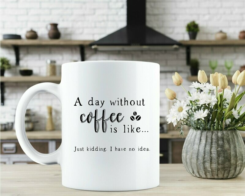 A Day Without Coffee Quote Mug