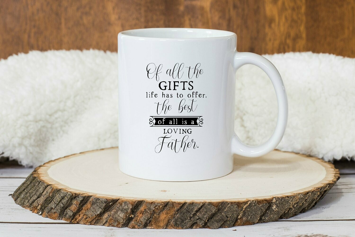 Of All the Gifts Life Has to Offer, the Best of All is a Loving Father Mug