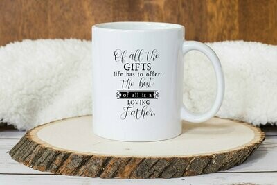 Of All the Gifts Life Has to Offer, the Best of All is a Loving Father Mug