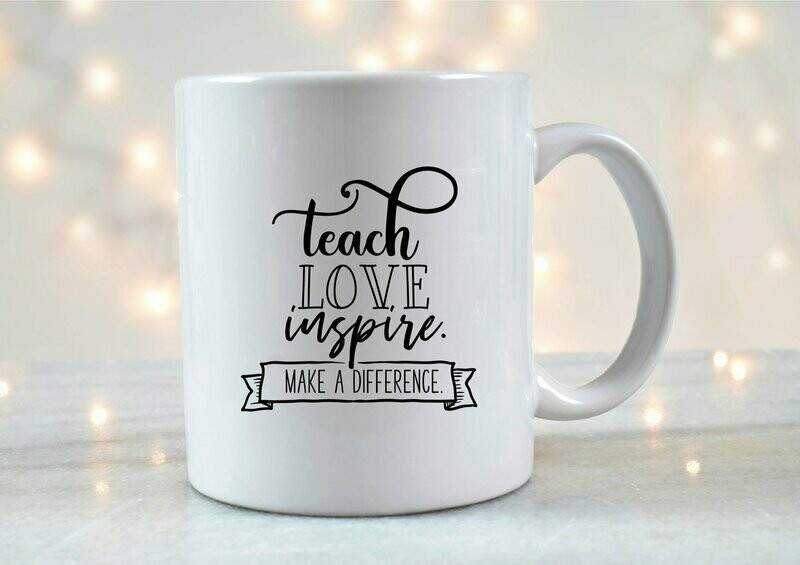 Teach, Love, Inspire, Make a Difference Mug
