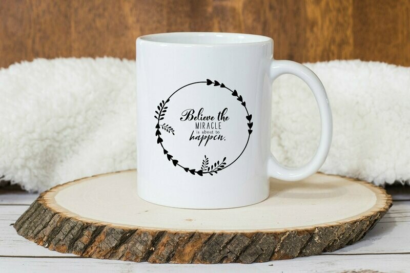 Believe the Miracle is About to Happen Mug