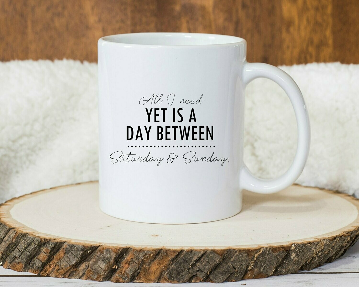 I Need Yet is a Day Between Saturday & Sunday Mug