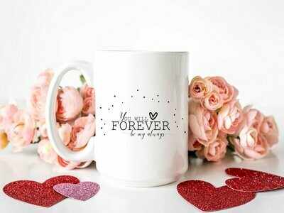 You Will Forever Be My Always Mug