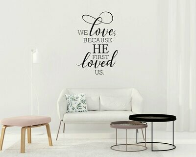 We Love Because He First Loved Us Vinyl Wall Decal