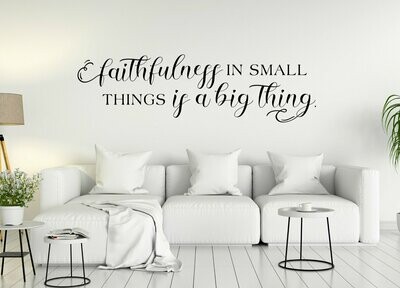 Faithfulness in Small Things Vinyl Wall Decal