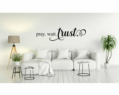 Pray Wait Trust Vinyl Wall Decal
