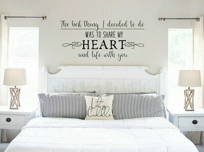 The Best Thing I Decided to Do Was to Share my Heart & Life with You Vinyl Wall Decal