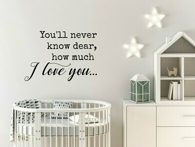 You'll Never Know Dear How Much I Love You Vinyl Wall Decal