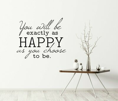 You Will Be As Happy As You Choose to Be Vinyl Wall Decal
