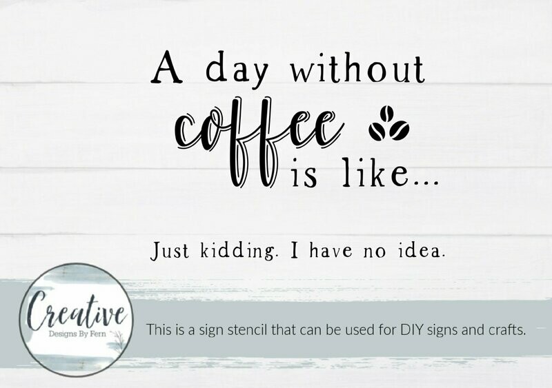 A Day Without Coffee Sign Stencil