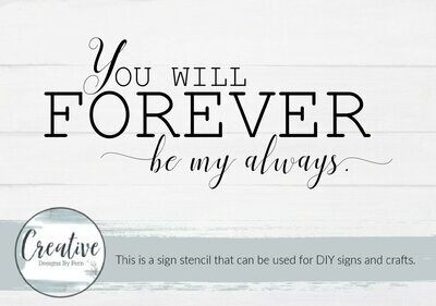 You Will Forever Be My Always Sign Stencil