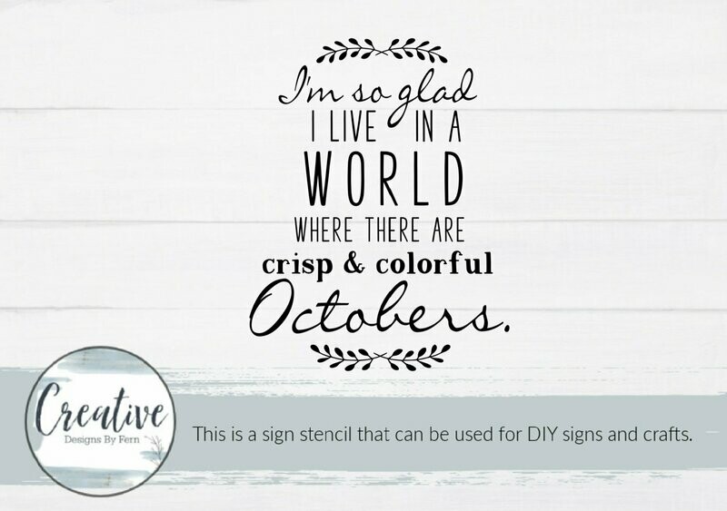 I'm So Glad I Live in a World with Octobers Sign Stencil