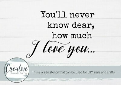 You'll Never Know Dear, How Much I Love You Sign Stencil