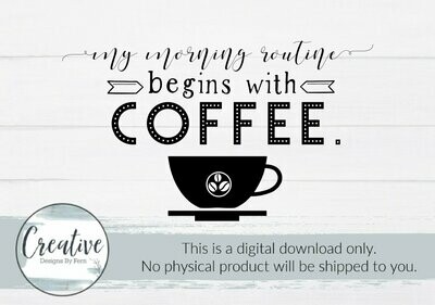 My Morning Routine Begins with Coffee (Digital Download)