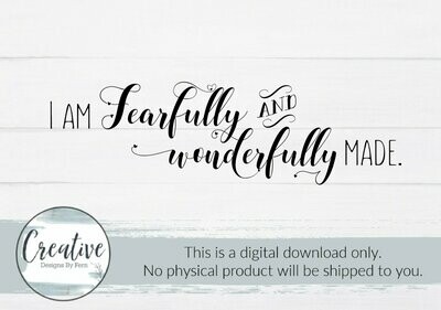 I Am Fearfully and Wonderfully Made (SVG & Digital Download)