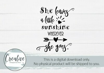She Leaves a Little Sunshine Wherever She Goes (SVG and Digital Download)