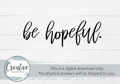 Be Hopeful (SVG and Digital Download)