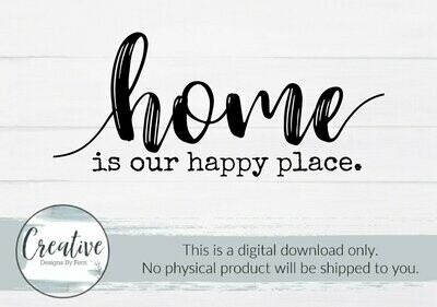 Home is Our Happy Place (SVG File & Digital Download)