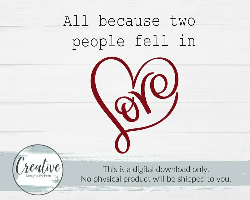 All Because Two People Fell in Love (SVG and Digital Download)