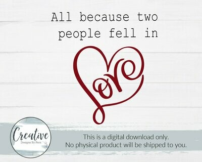 All Because Two People Fell in Love (SVG and Digital Download)