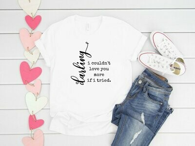 Darling, I Couldn't Love You More If I Tried T-Shirt