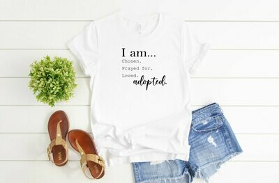 I Am Chosen, Prayed For, Loved, Adopted T-Shirt