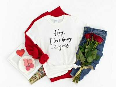 Hey. I Love Being Yours T-Shirt