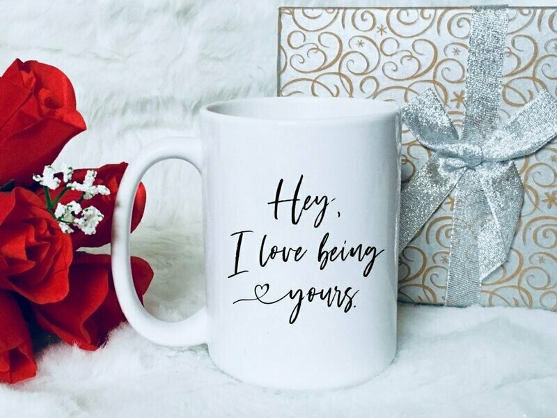 Hey I Love Being Yours Coffee Mug