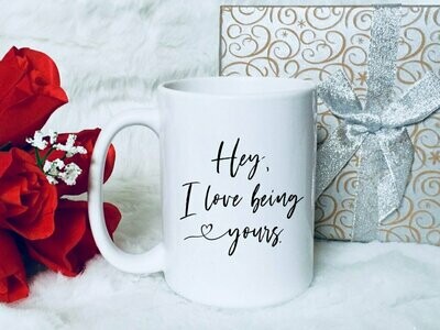 Hey I Love Being Yours Coffee Mug