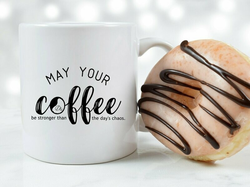 May Your Coffee Be Stronger Than Your Chaos Mug