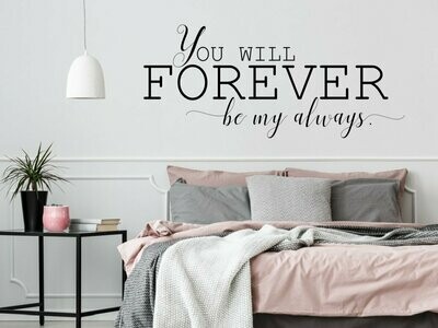 You Will Forever Be My Always Vinyl Decal