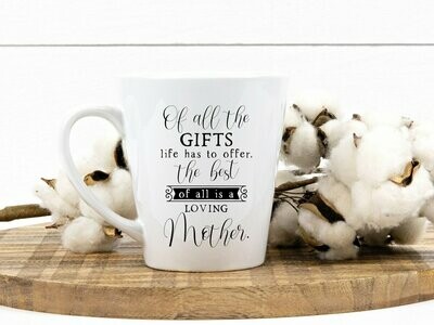 Of All The Gifts Life Has To Offer, The Best Of All Is A Loving Mother Mug