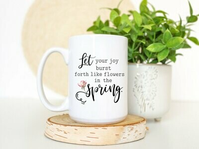 Let Your Joy Burst Forth Like Spring Mug