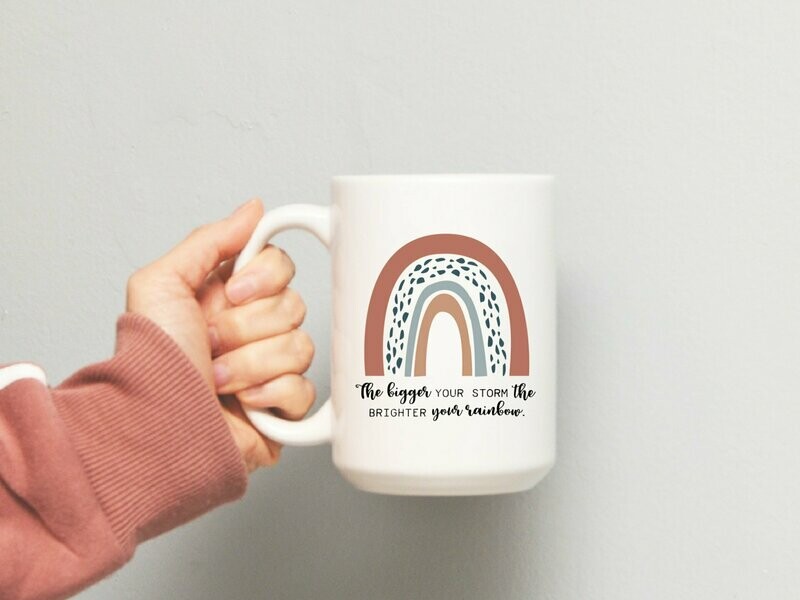 The Bigger Your Storm, The Brighter Your Rainbow Mug