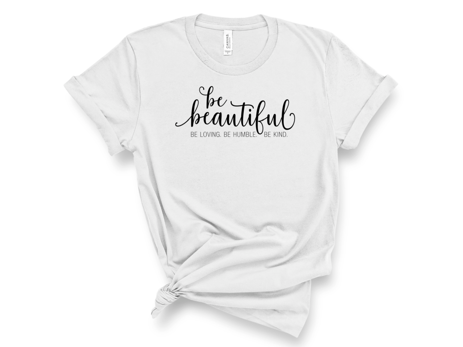 Be Beautiful. Be Humble and Kind T-Shirt