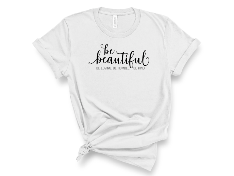 Be Beautiful. Be Humble and Kind T-Shirt