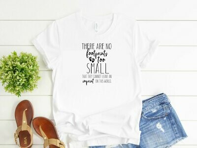 There Are No Footprints Too Small T-Shirt