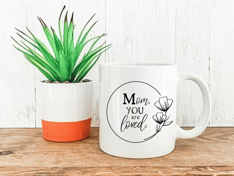 Mom You Are Loved Mug