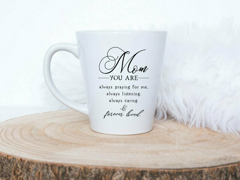 Mom You Are Always Praying Caring And Loving Mug