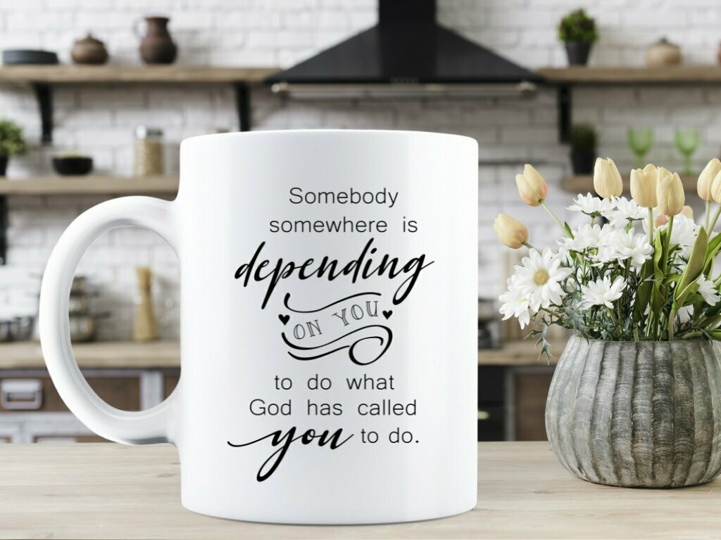 Somebody Somewhere Is Depending On You Mug