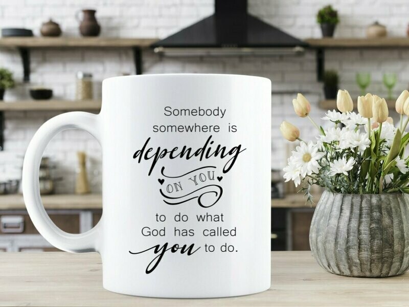 Somebody Somewhere Is Depending On You Mug