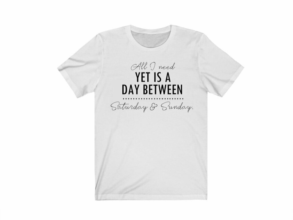 I Need Another Day Between Saturday And Sunday MENS T-SHIRT tee birthday funny 