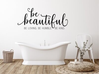 Be Beautiful. Be Loving. Be Kind Wall Decal