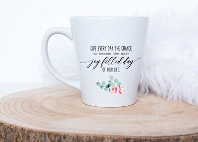 Give Every Day The Chance To Be Joy Filled Mug