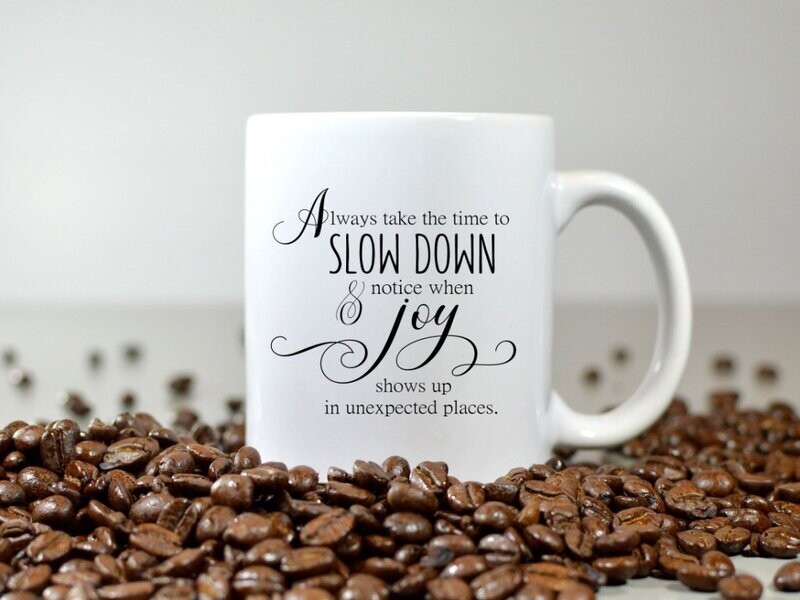 Always Take The Time To Slow Down Mug