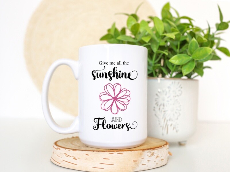Give Me All The Sunshine And Flowers Mug